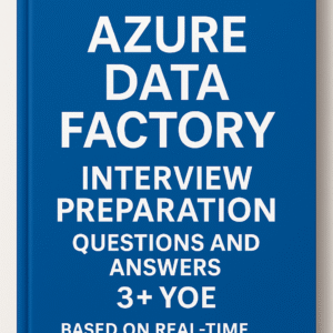Top 100 Azure Data Factory (ADF) Interview Questions & Answers β Real-Time Scenarios for 3+ YOE (2025 Edition)