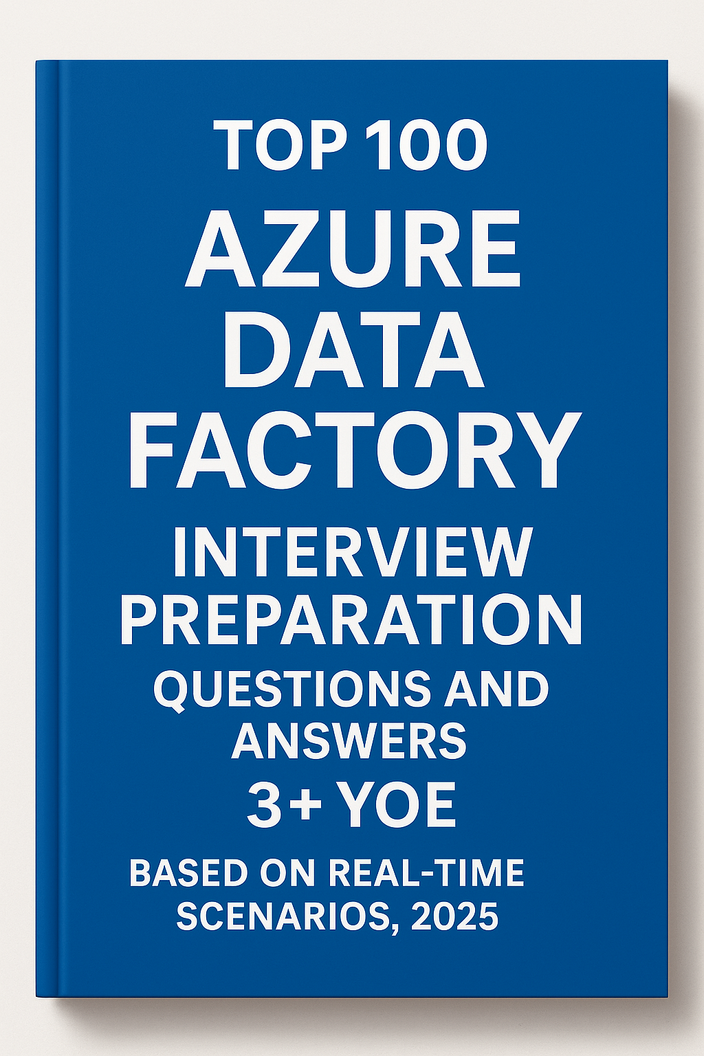 Top 100 Azure Data Factory (ADF) Interview Questions & Answers β Real-Time Scenarios for 3+ YOE (2025 Edition)