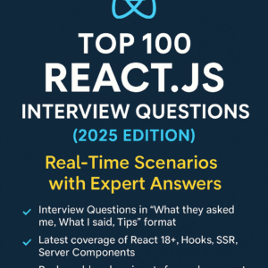 Top 100 React.js Interview Questions (2025 Edition): Real-Time Scenarios with Expert Answers