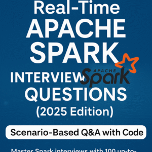 100 Real-Time Apache Spark Interview Questions (2025 Edition) β Scenario-Based Q&A with Code