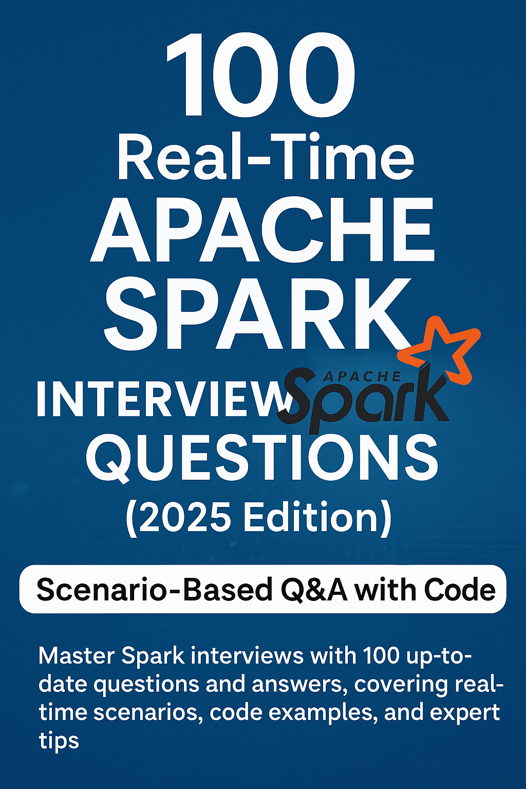 100 Real-Time Apache Spark Interview Questions (2025 Edition) – Scenario-Based Q&A with Code