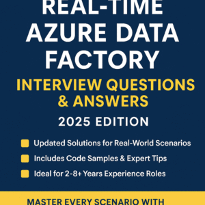 Top 100 Real-Time Azure Data Factory Interview Questions & Answers (2025 Edition)