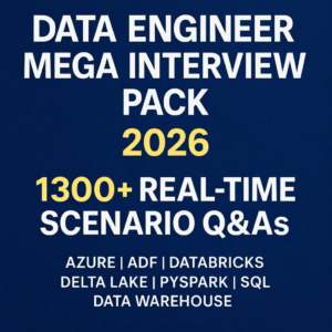 Data Engineer Mega Interview Pack 2026 – 1300+ Real-Time Scenario Q&As (Azure | ADF | Databricks | Delta Lake | PySpark | SQL | Data Warehouse)