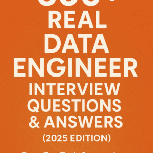 600+ Real Data Engineer Interview Questions & Answers (2025 Edition) | From Top Tech Companies – EY, Infosys, TCS, Dell, Wipro & More